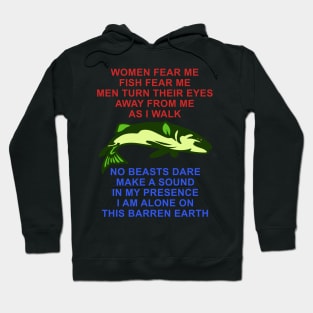 Women Fear Me, Fish Fear Me, Men Turn Their Eyes - Fishing, Ironic, Oddly Specific Meme Hoodie